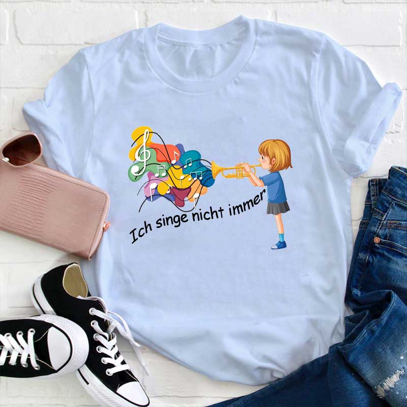 Ich Singe Nicht Immer Lehrer T-Shirt