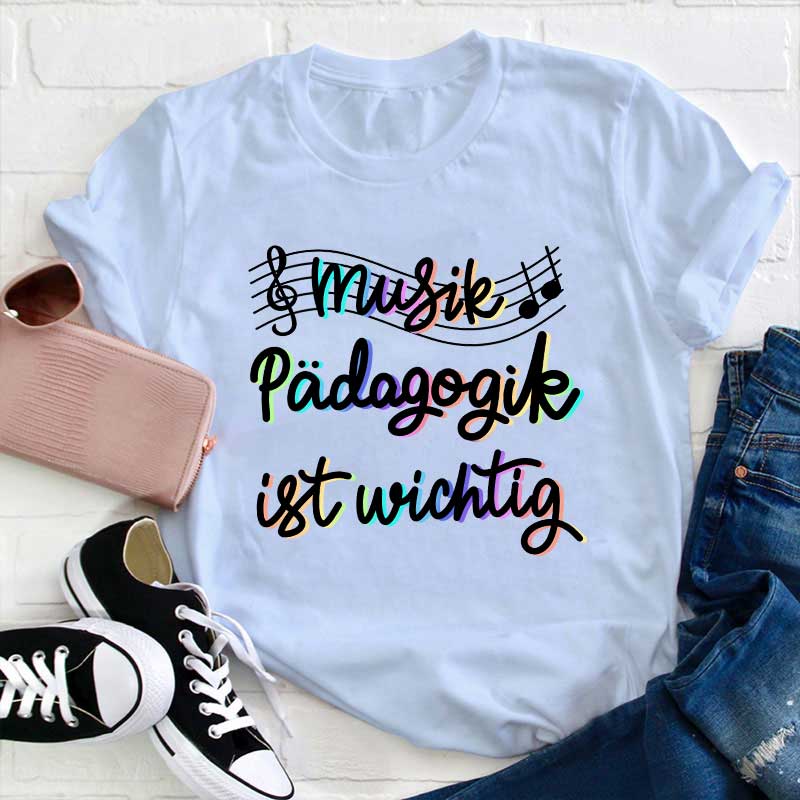 Musikpädagogik Ist Wichtig Lehrer T-Shirt