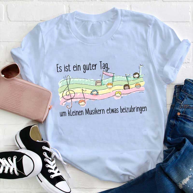 Es Ist Ein Guter Tag, Um Kleinen Musikern Etwas Beizubringen Lehrer T-Shirt