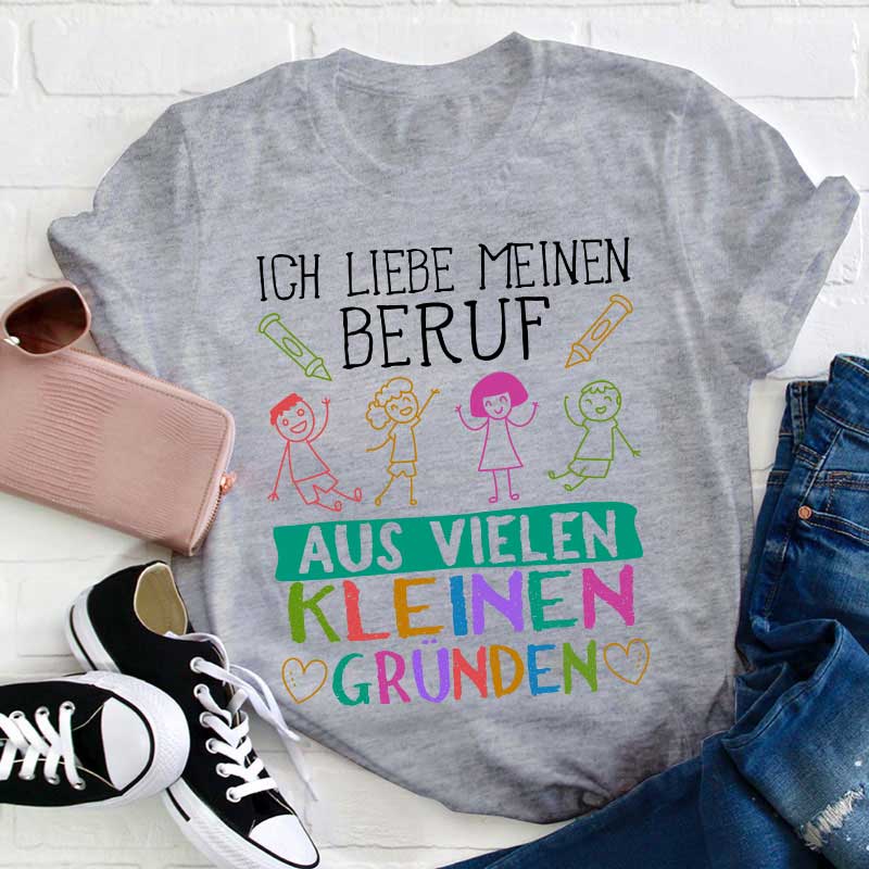 Ich liebe meinen Beruf aus vielen kleinen Gründen Lehrer T-Shirt