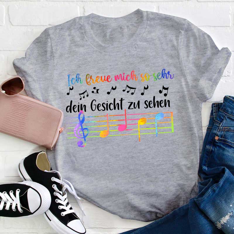 Ich Freue Mich So Sehr, Dein Gesicht Zu Sehen Lehrer T-Shirt