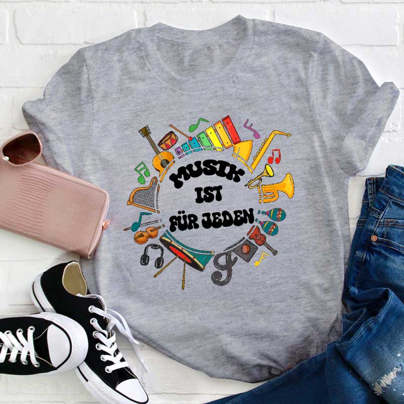 Musik Ist Für Jeden Lehrer T-Shirt