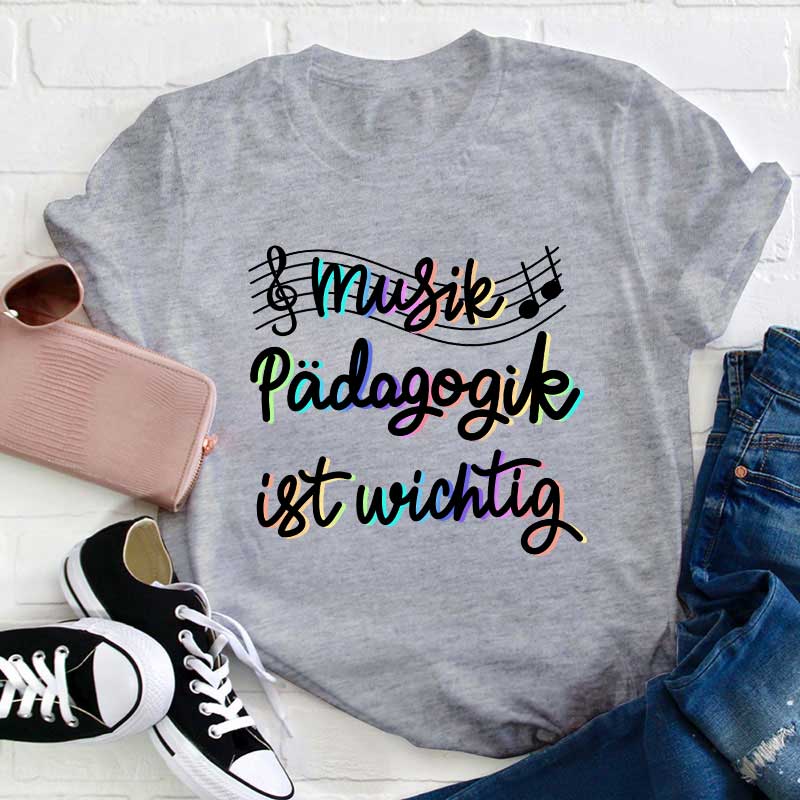 Musikpädagogik Ist Wichtig Lehrer T-Shirt