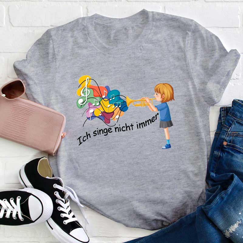 Ich Singe Nicht Immer Lehrer T-Shirt