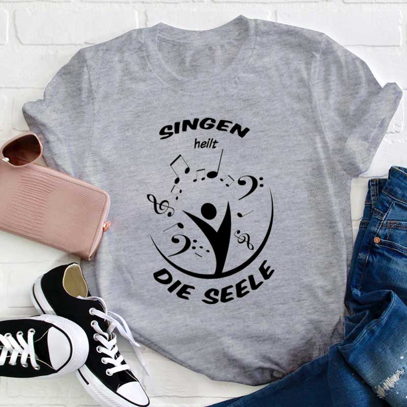 Singen Heilt Die Seele Lehrer T-Shirt
