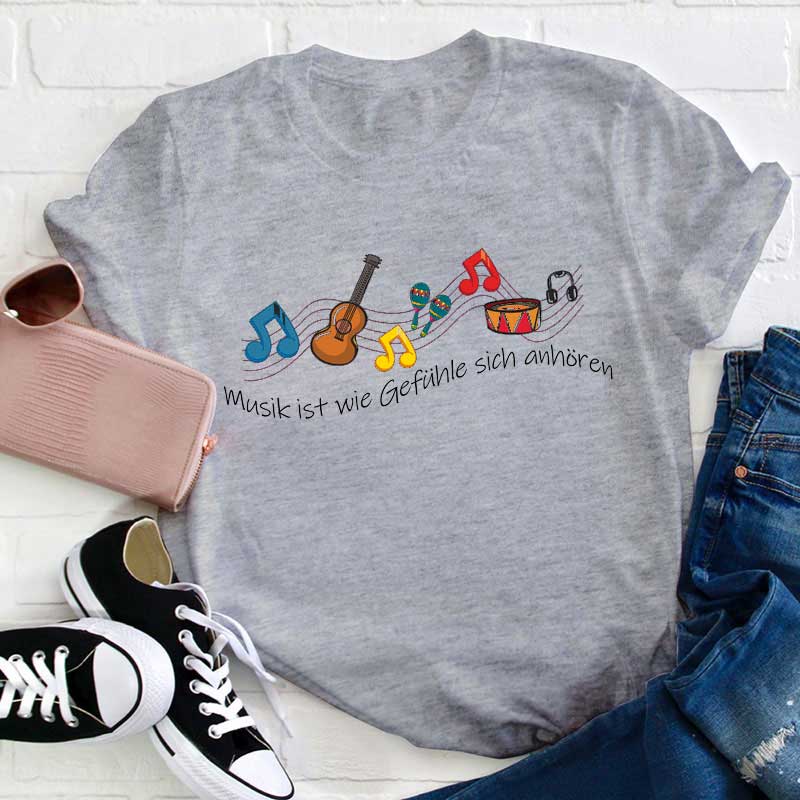 Musik Ist Wie Gefühle Sich Anhören Lehrer T-Shirt