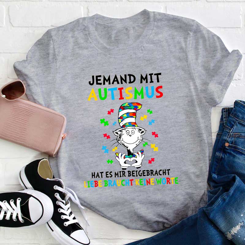 Jemand mit Autismus hat es mir beigebracht Liebe braucht keine Worte Lehrer T-Shirt