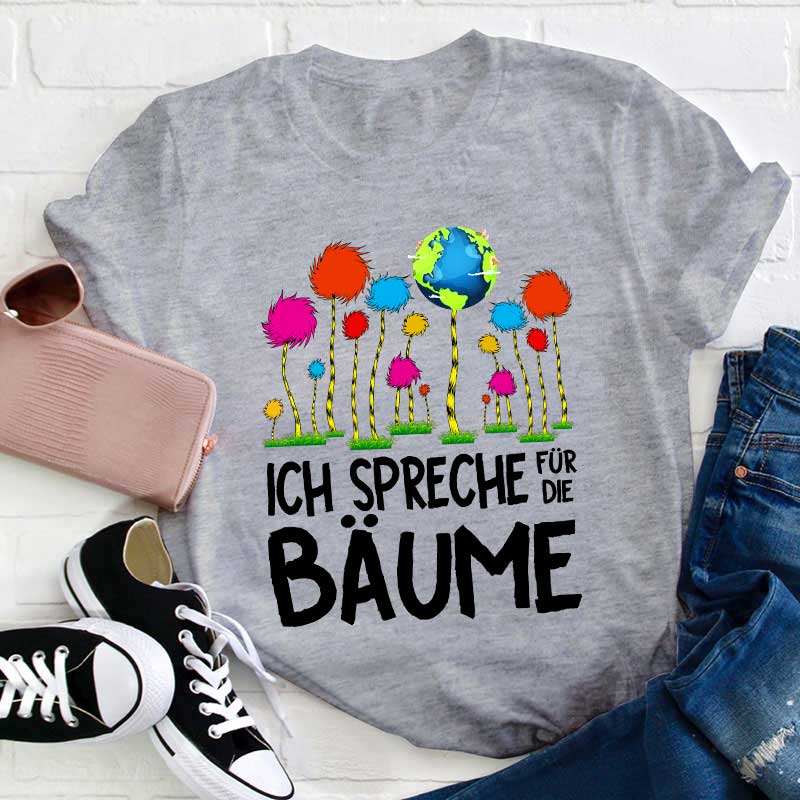 Ich spreche für die Bäume Lehrer T-Shirt