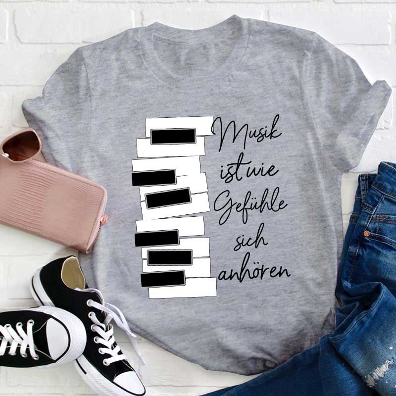 Musik Ist Wie Gefühle Sich Anhören Lehrer T-Shirt