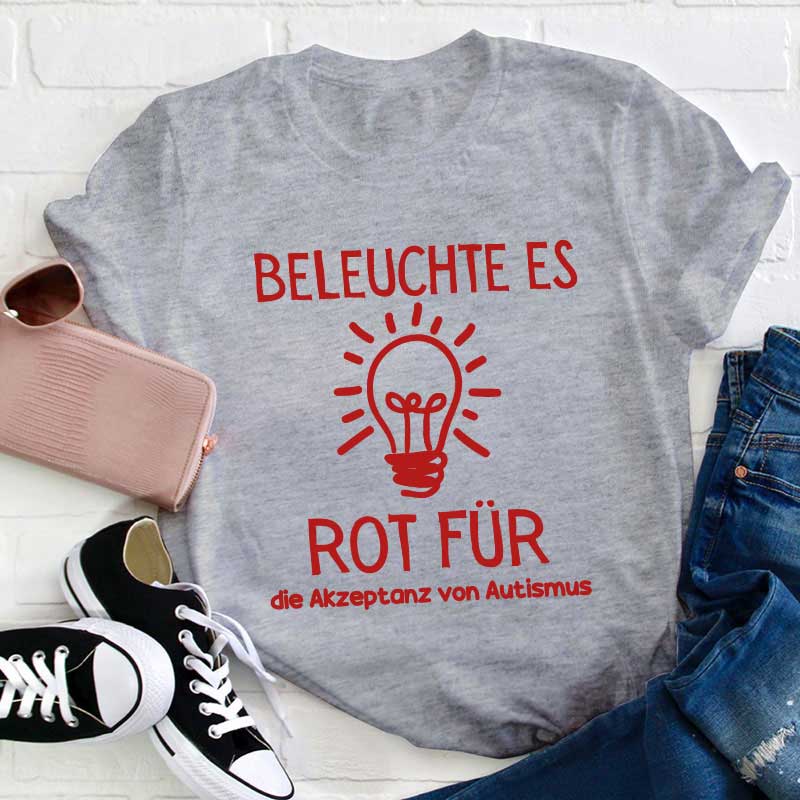 Leuchte es rot an, um Autismus zu akzeptieren Lehrer T-Shirt