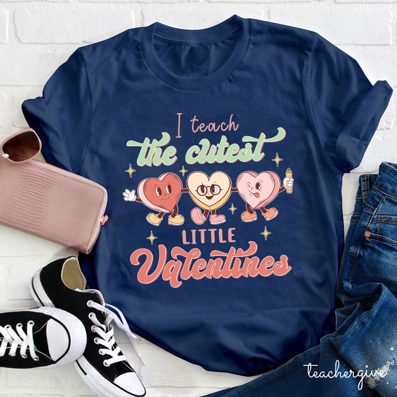 I Teach The Cutest Little Valentines Teacher T-Shirt