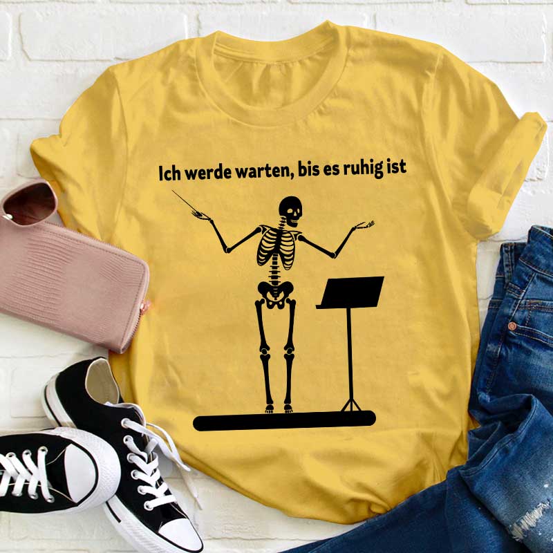 Ich Werde Warten, Bis Es Ruhig Ist Lehrer T-Shirt