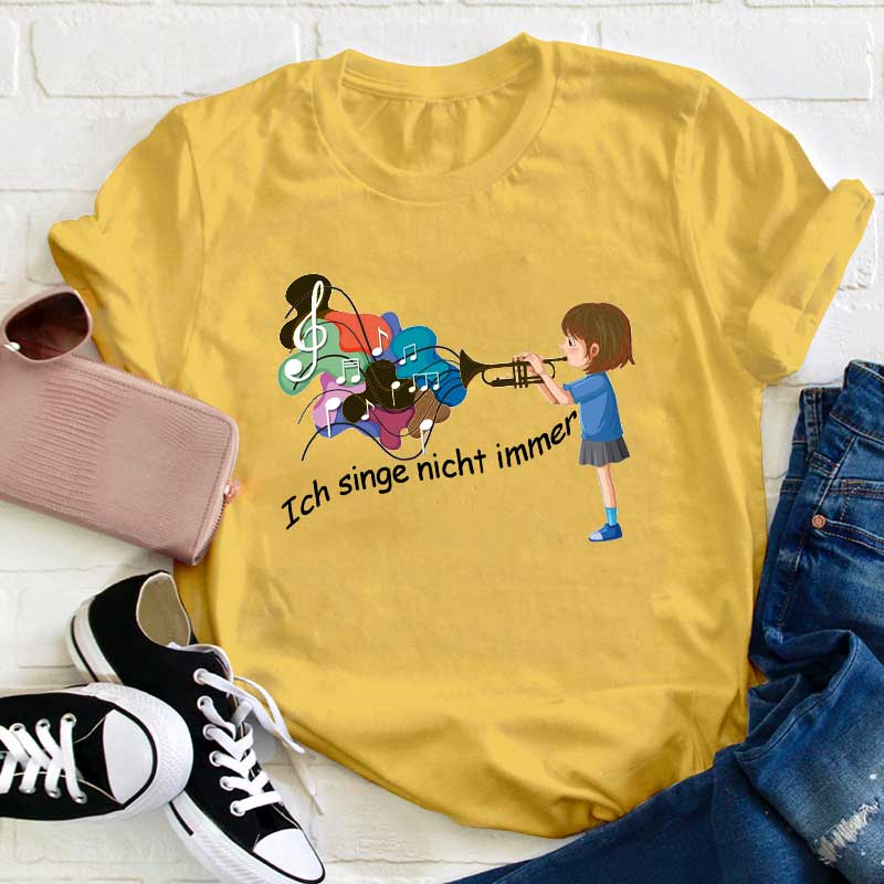 Ich Singe Nicht Immer Lehrer T-Shirt