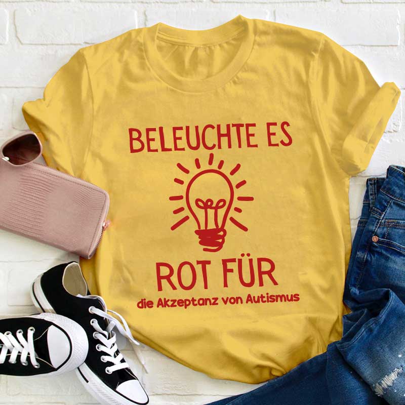 Leuchte es rot an, um Autismus zu akzeptieren Lehrer T-Shirt