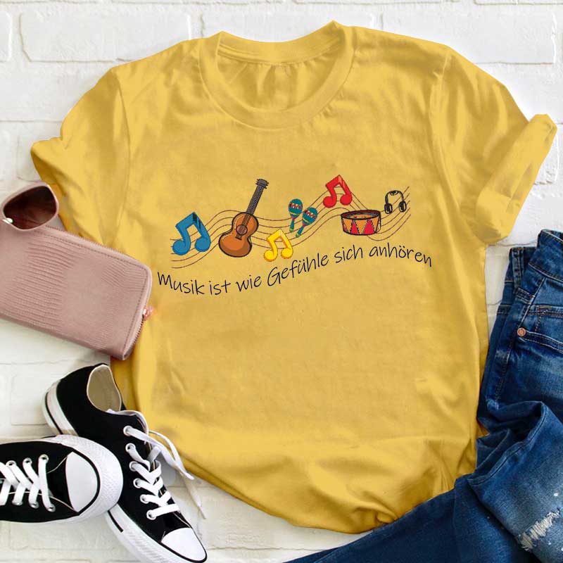 Musik Ist Wie Gefühle Sich Anhören Lehrer T-Shirt