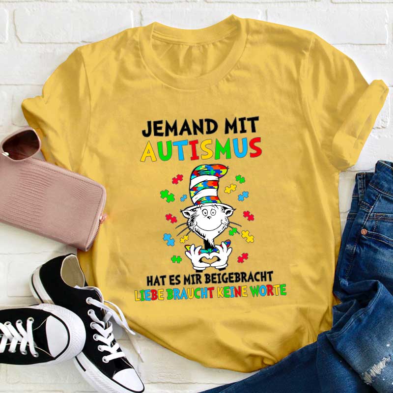 Jemand mit Autismus hat es mir beigebracht Liebe braucht keine Worte Lehrer T-Shirt