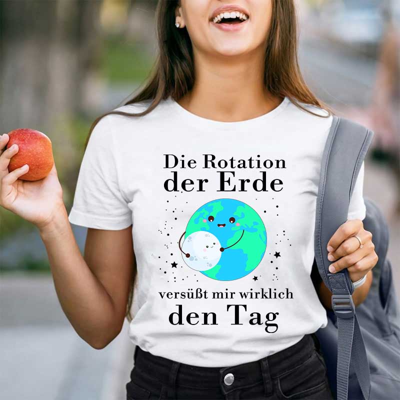Die Rotation der Erde versüßt mir wirklich den Tag Lehrer T-Shirt
