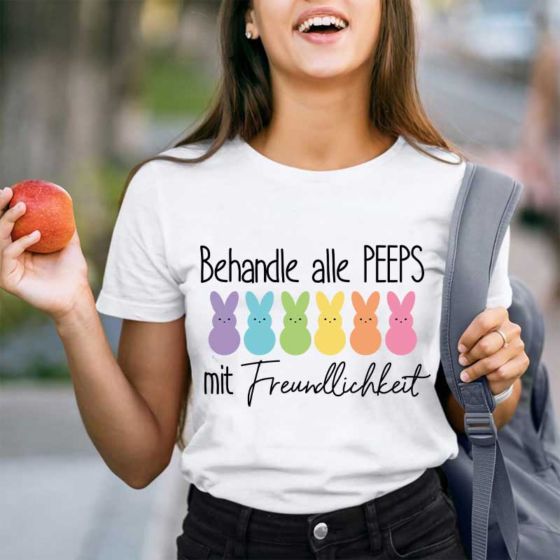 Behandle alle Peeps mit Freundlichkeit Lehrer T-Shirt