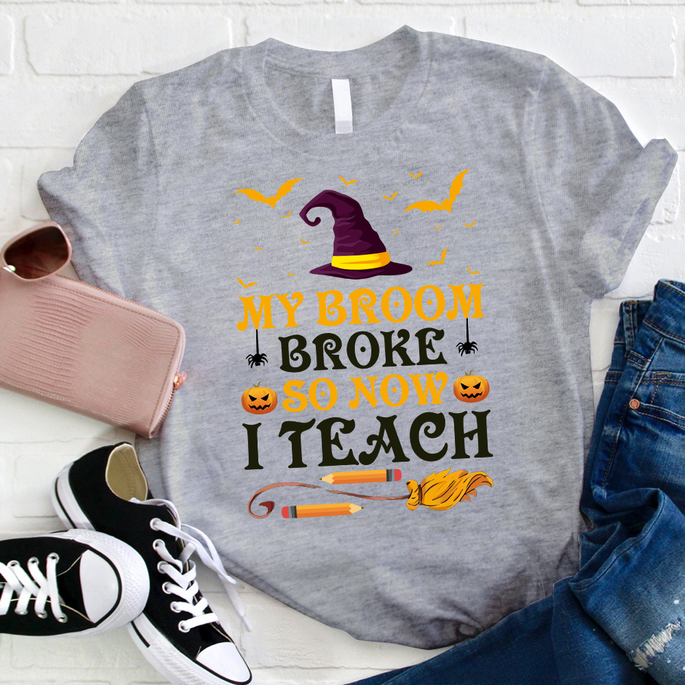 My Broom Broke So Now I Teach T-Shirt