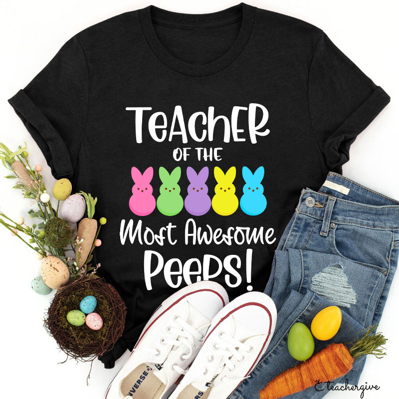 Teacher Of The Most Awesome Peeps Teacher T-Shirt