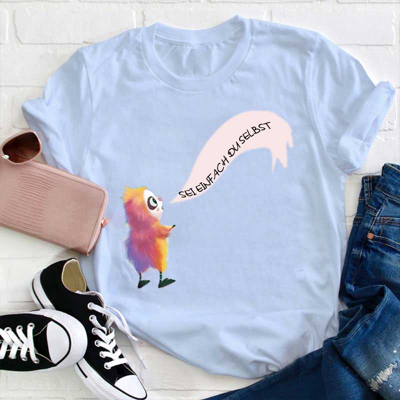 Flausch sagt Sei einfach du selbst Lehrer T-Shirt