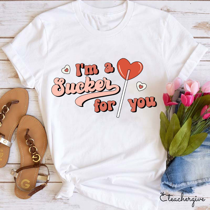 I'm A Sucker For You Teacher T-Shirt