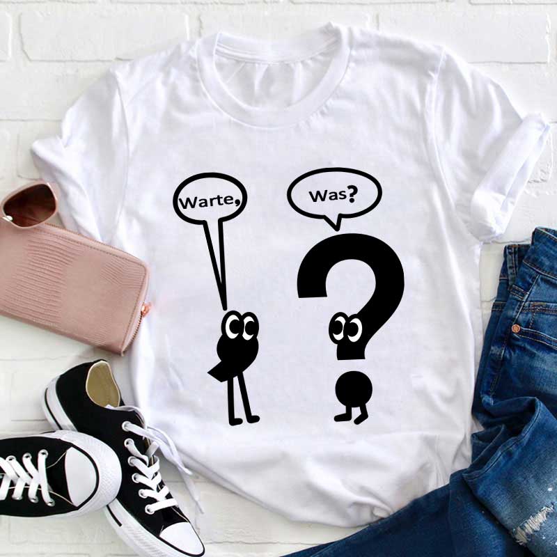 Warte, Was? Lehrer T-Shirt