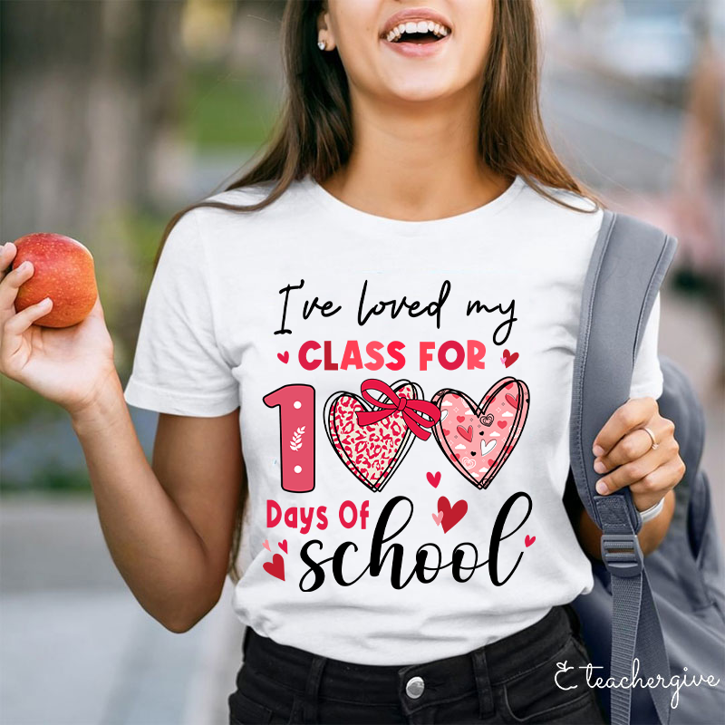 I've Loved My Class For 100 Days Of School Teacher T-Shirt