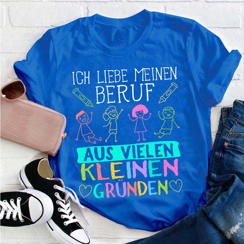 Ich liebe meinen Beruf aus vielen kleinen Gründen Lehrer T-Shirt