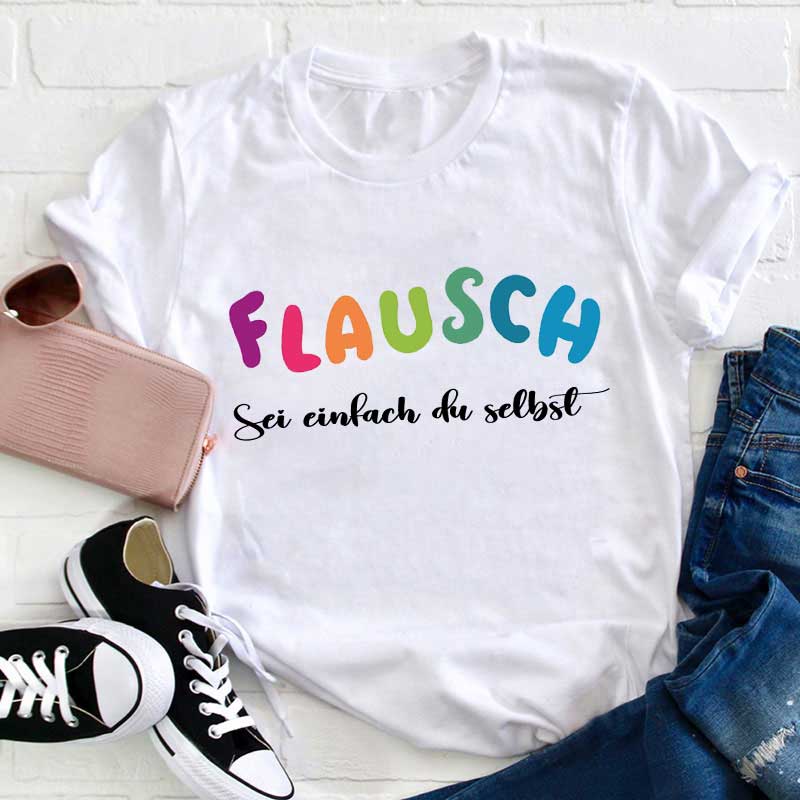 Flausch Sei einfach du selbst Lehrer T-Shirt