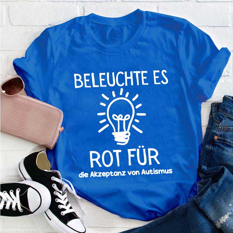 Leuchte es rot an, um Autismus zu akzeptieren Lehrer T-Shirt
