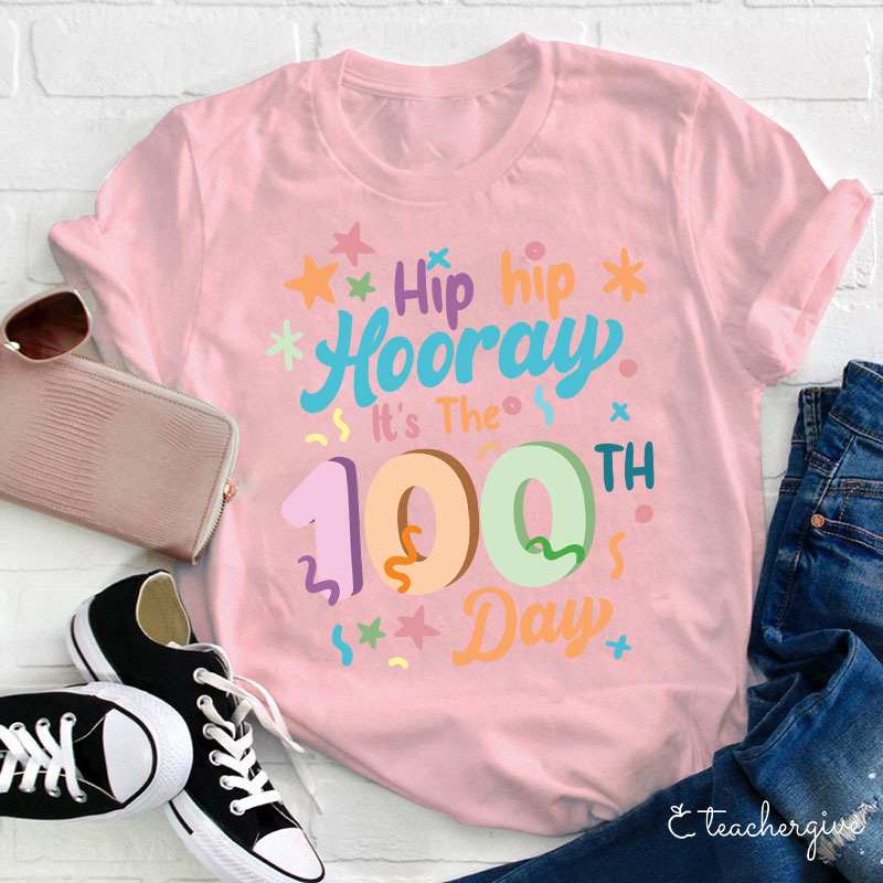 Hip Hip Hooray It's The 100th Day Teacher T-Shirt