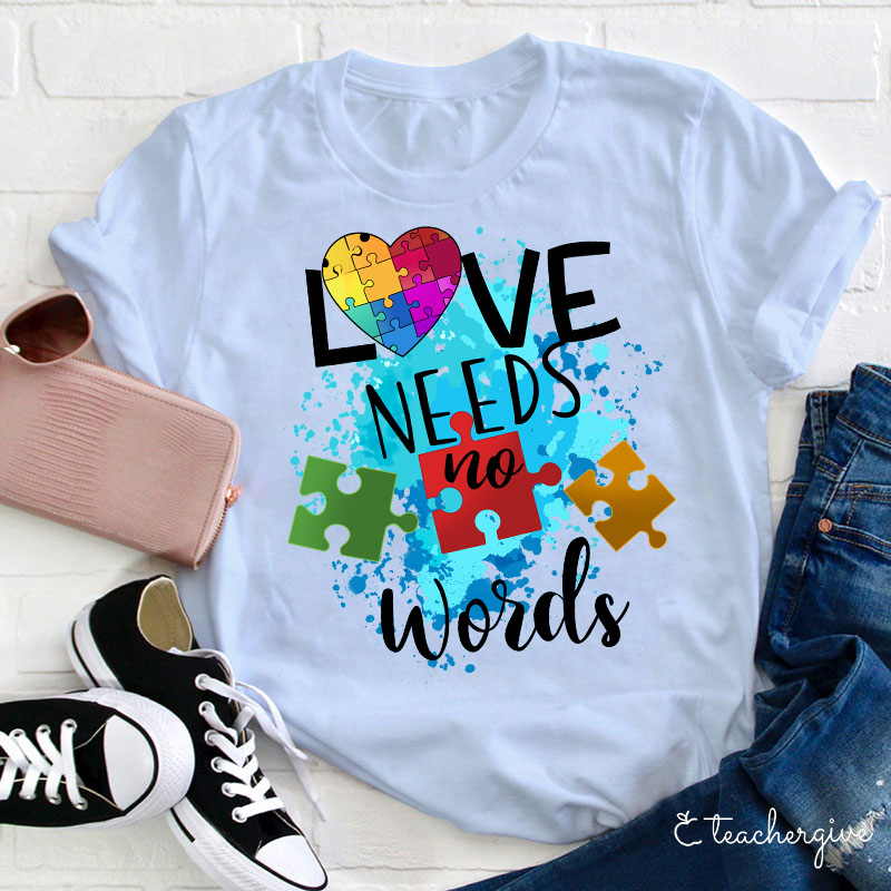 Love Needs No Words Teacher T-Shirt
