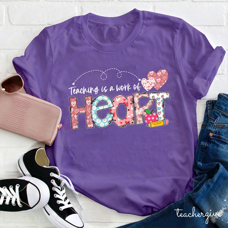 Teaching Is A Work Of Heart Teacher T-Shirt