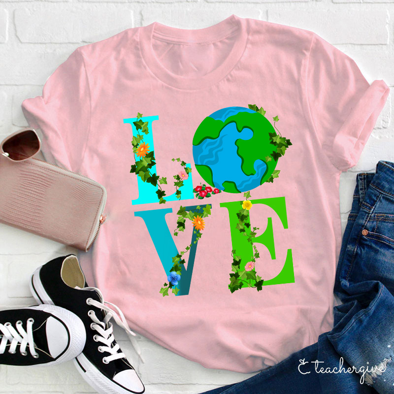 I Just Love Mother Earth Teacher T-Shirt