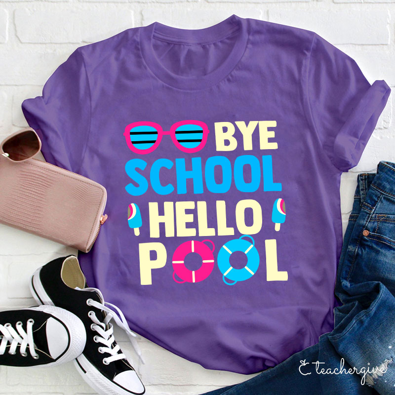 Bye School Hello Pool Last Day of School T-Shirt