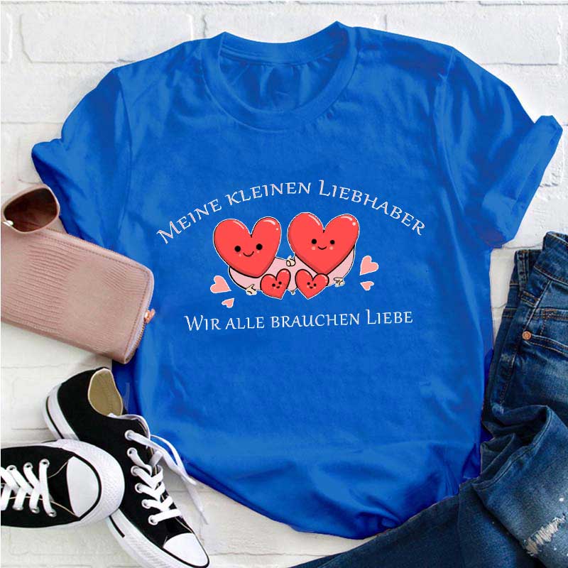 Wir Alle Brauchen Liebe Lehrer T-Shirt