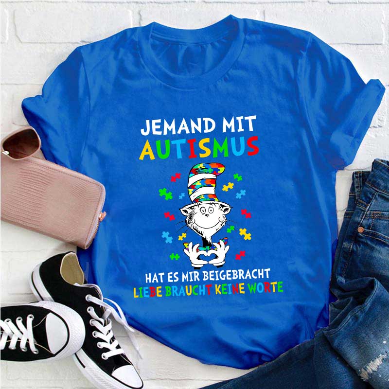 Jemand mit Autismus hat es mir beigebracht Liebe braucht keine Worte Lehrer T-Shirt