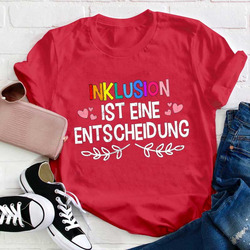 Inklusion Ist Eine Entscheidung Lehrer T-Shirt