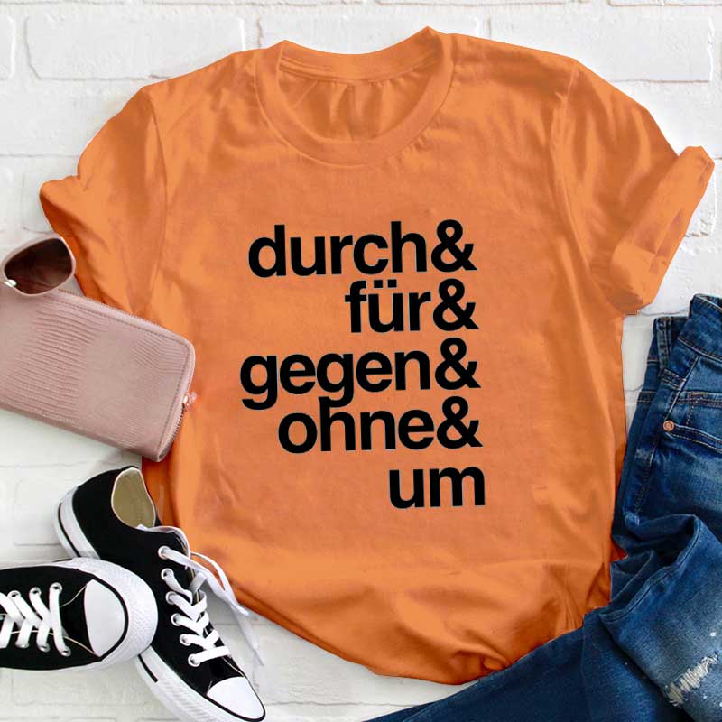 Durch Für Gegen Ohne Um Lehrer T-Shirt