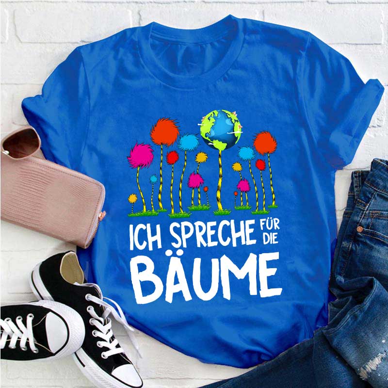 Ich spreche für die Bäume Lehrer T-Shirt