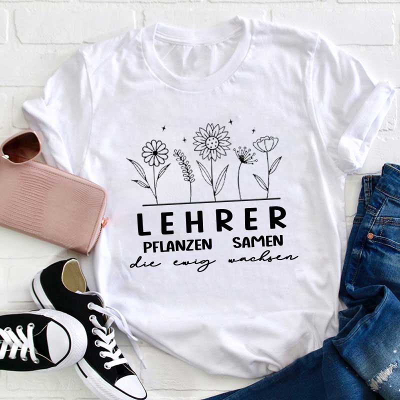Lehrer pflanzen Samen die ewig wachsen Lehrer T-Shirt