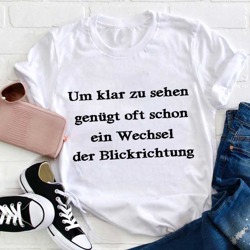 Um klar zu sehen genügt oft schon ein Wechsel der Blickrichtung Lehrer T-Shirt