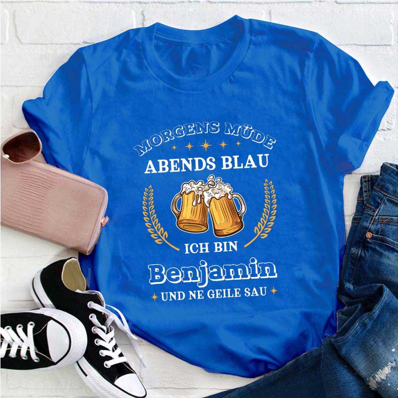 Personalisiert Name Morgens müde abends blau Ich bin und ne geile sau Lehrer T-Shirt