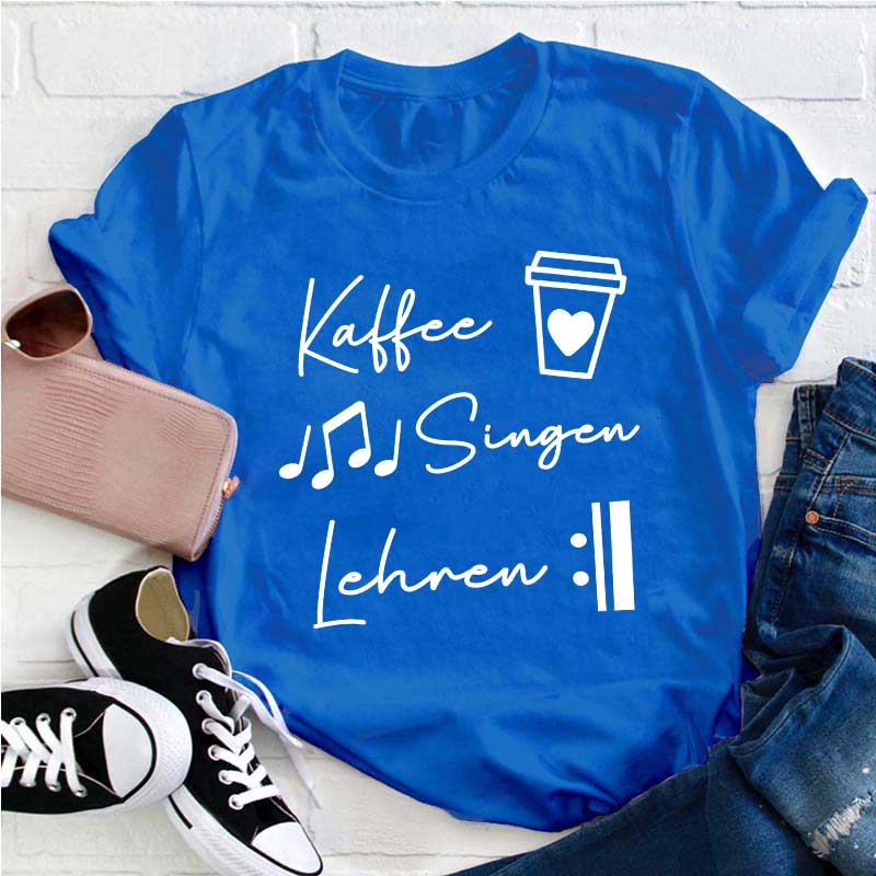 Kaffee Singen Lehren Lehrer T-Shirt