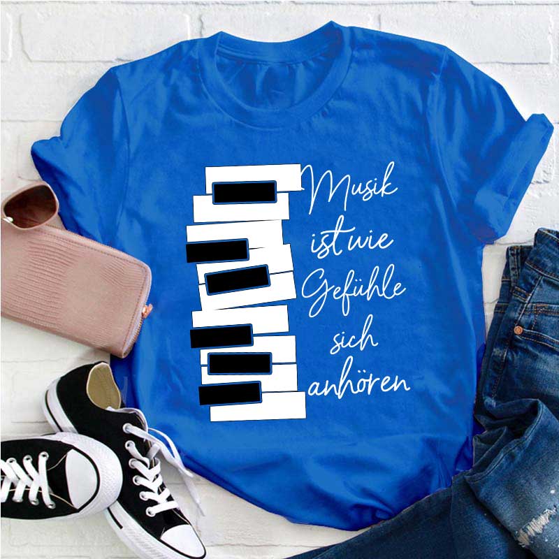 Musik Ist Wie Gefühle Sich Anhören Lehrer T-Shirt
