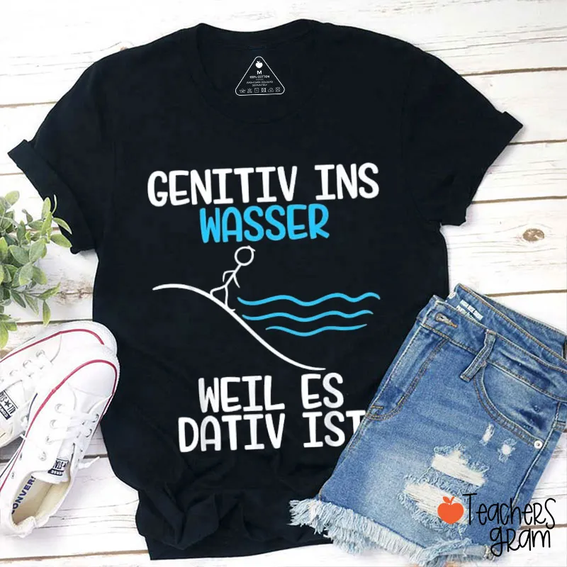 Genitiv Ins Wasser Weil Es Dativ Ist Lehrer T-Shirt