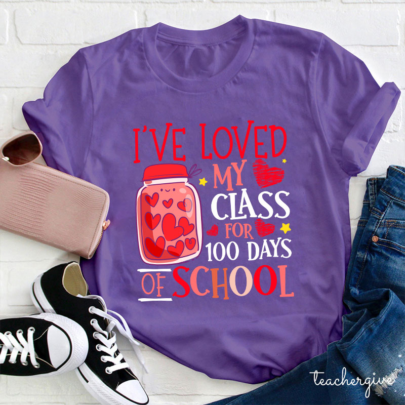 I've Loved My Class For 100 Days Of School Teacher T-Shirt