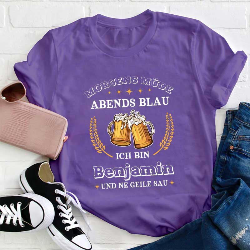 Personalisiert Name Morgens müde abends blau Ich bin und ne geile sau Lehrer T-Shirt
