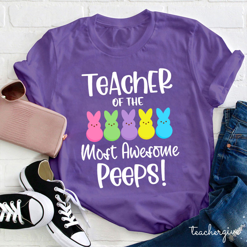 Teacher Of The Most Awesome Peeps Teacher T-Shirt